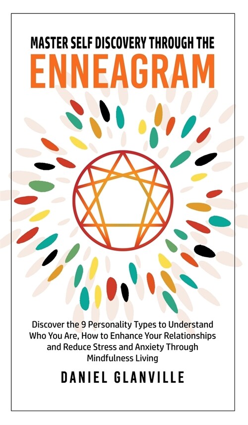 Master Self Discovery through the Enneagram: Discover the 9 Personality Types to Understand Who You Are, How to Enhance Your Relationships and Reduce (Hardcover)