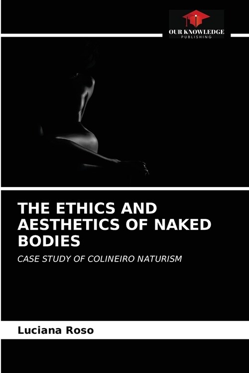 THE ETHICS AND AESTHETICS OF NAKED BODIES (Paperback)