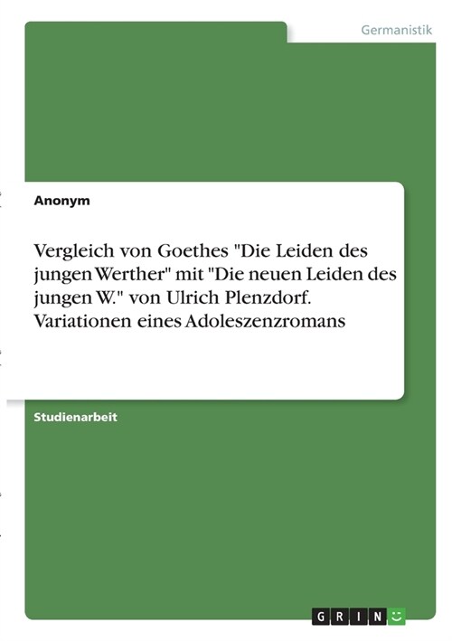 Vergleich von Goethes Die Leiden des jungen Werther mit Die neuen Leiden des jungen W. von Ulrich Plenzdorf. Variationen eines Adoleszenzromans (Paperback)