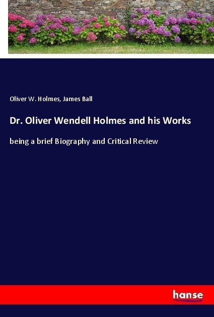 Dr. Oliver Wendell Holmes and his Works (Paperback)