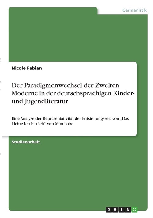 Der Paradigmenwechsel der Zweiten Moderne in der deutschsprachigen Kinder- und Jugendliteratur: Eine Analyse der Repr?entativit? der Entstehungszeit (Paperback)
