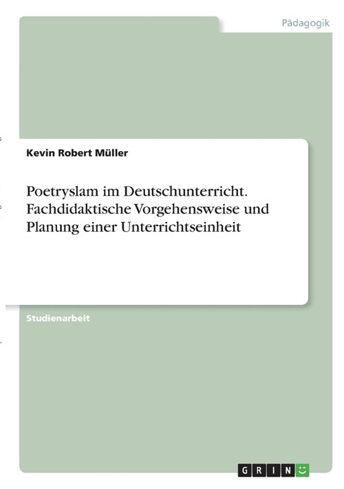 Poetryslam im Deutschunterricht. Fachdidaktische Vorgehensweise und Planung einer Unterrichtseinheit (Paperback)