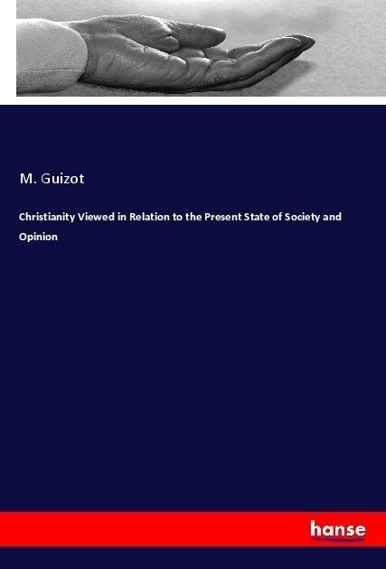 Christianity Viewed in Relation to the Present State of Society and Opinion (Paperback)