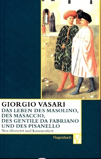 Das Leben des Masolino, des Masaccio, des Gentile da Fabriano und des Pisanello (Paperback)