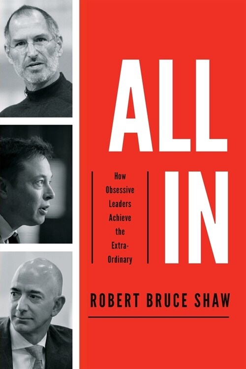 All In: How Obsessive Leaders Achieve the Extraordinary (Paperback, Itpe)