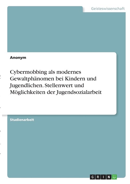 Cybermobbing als modernes Gewaltph?omen bei Kindern und Jugendlichen. Stellenwert und M?lichkeiten der Jugendsozialarbeit (Paperback)