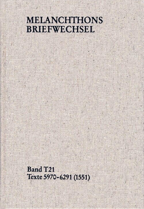 Melanchthons Briefwechsel / Textedition. Band T 21: Texte 5970-6291 (1551) (Hardcover)