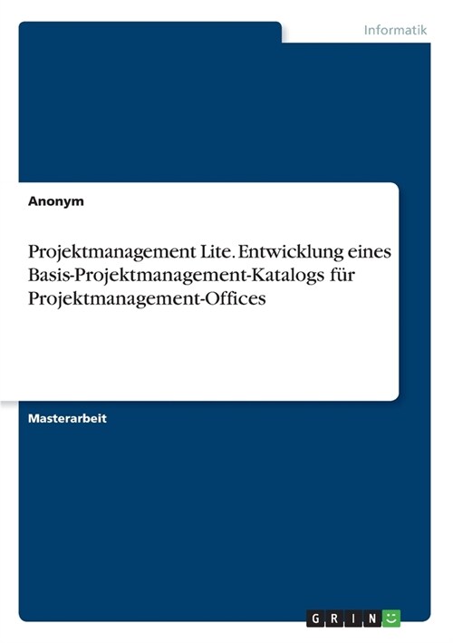 Projektmanagement Lite. Entwicklung eines Basis-Projektmanagement-Katalogs f? Projektmanagement-Offices (Paperback)