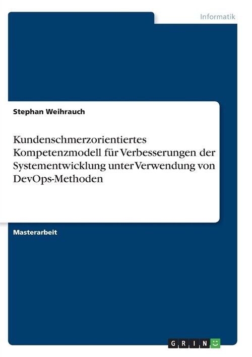 Kundenschmerzorientiertes Kompetenzmodell f? Verbesserungen der Systementwicklung unter Verwendung von DevOps-Methoden (Paperback)