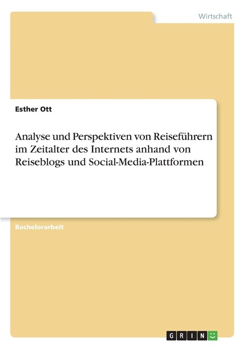 Analyse und Perspektiven von Reisef?rern im Zeitalter des Internets anhand von Reiseblogs und Social-Media-Plattformen (Paperback)
