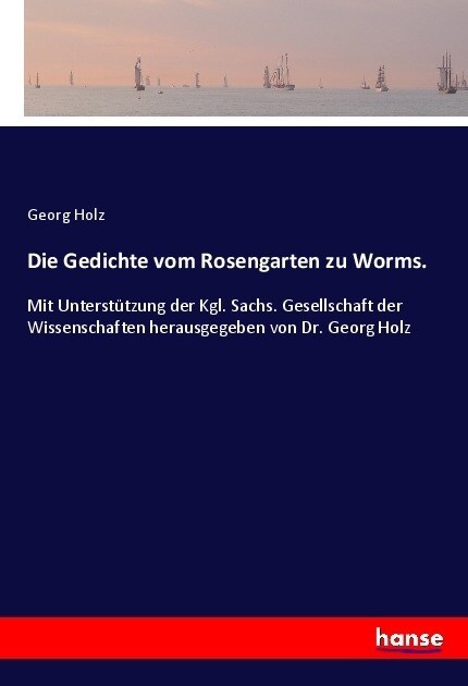 Die Gedichte vom Rosengarten zu Worms. (Paperback)