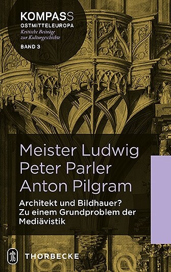 Meister Ludwig - Peter Parler - Anton Pilgram (Hardcover)