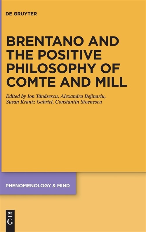 Brentano and the Positive Philosophy of Comte and Mill: With Translations of Original Writings on Philosophy as Science by Franz Brentano (Hardcover)
