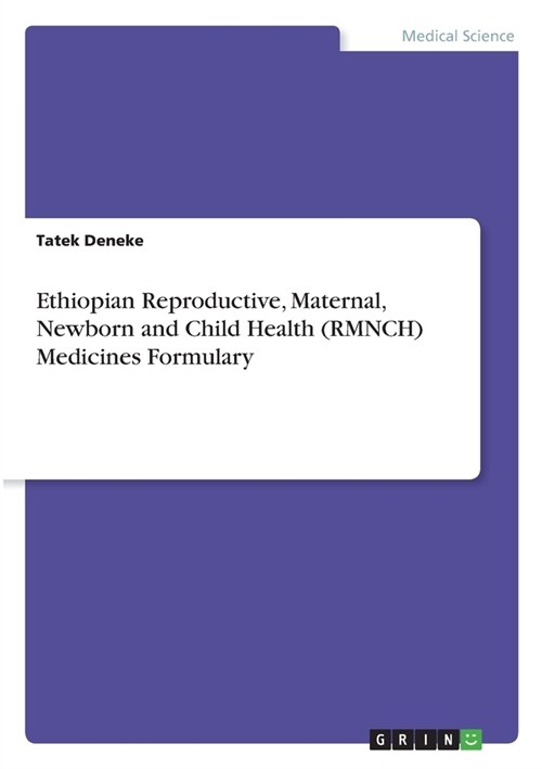 Ethiopian Reproductive, Maternal, Newborn and Child Health (RMNCH) Medicines Formulary (Paperback)