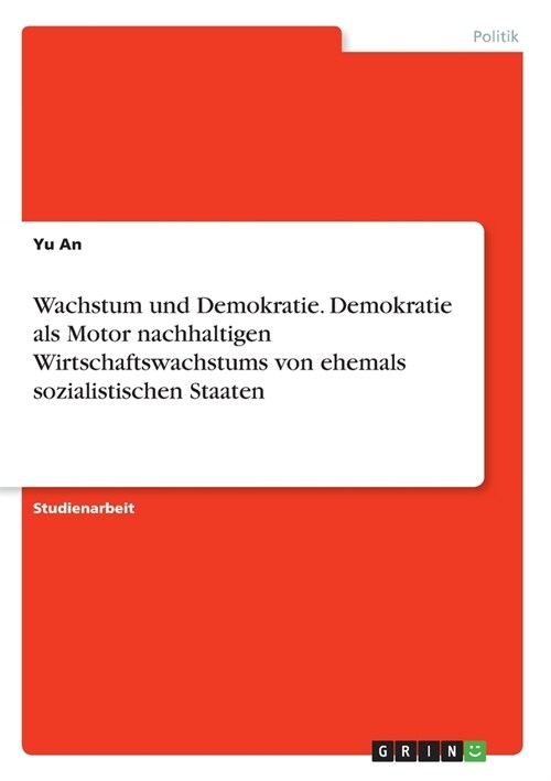 Wachstum und Demokratie. Demokratie als Motor nachhaltigen Wirtschaftswachstums von ehemals sozialistischen Staaten (Paperback)