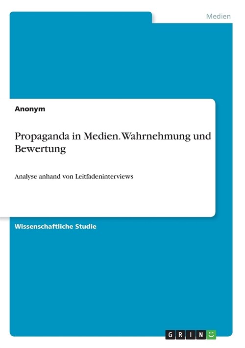 Propaganda in Medien. Wahrnehmung und Bewertung: Analyse anhand von Leitfadeninterviews (Paperback)