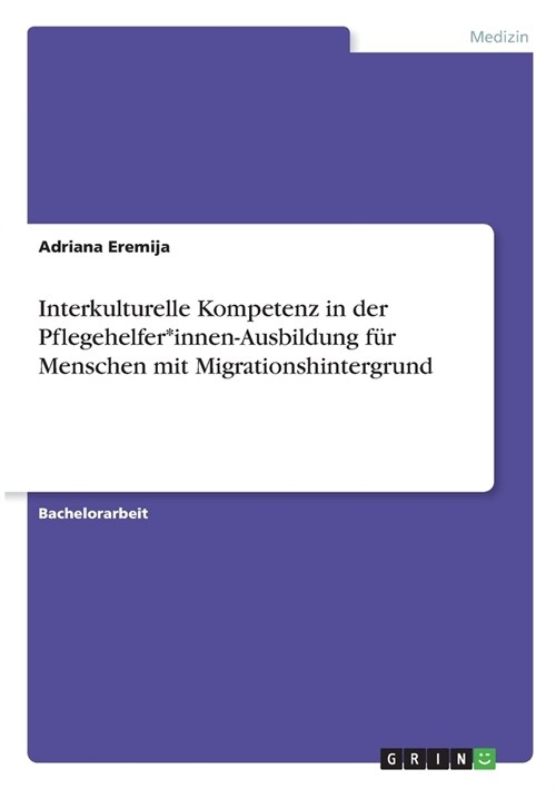 Interkulturelle Kompetenz in der Pflegehelfer*innen-Ausbildung f? Menschen mit Migrationshintergrund (Paperback)