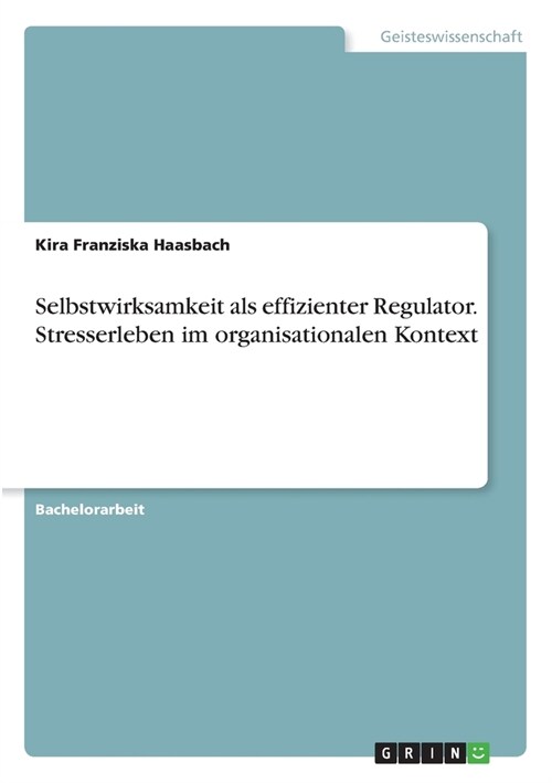 Selbstwirksamkeit als effizienter Regulator. Stresserleben im organisationalen Kontext (Paperback)