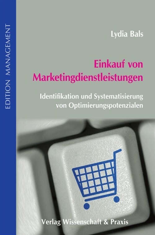 Einkauf Von Marketingdienstleistungen: Identifikation Und Systematisierung Von Optimierungspotenzialen (Hardcover, 2, 2., Uberarbeite)