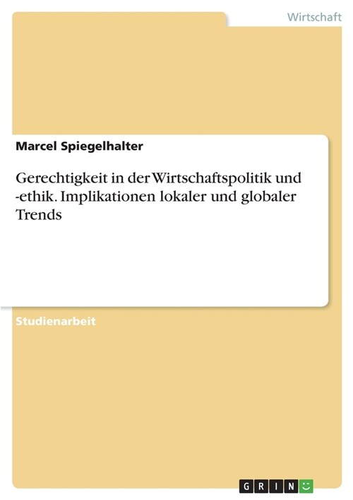 Gerechtigkeit in der Wirtschaftspolitik und -ethik. Implikationen lokaler und globaler Trends (Paperback)