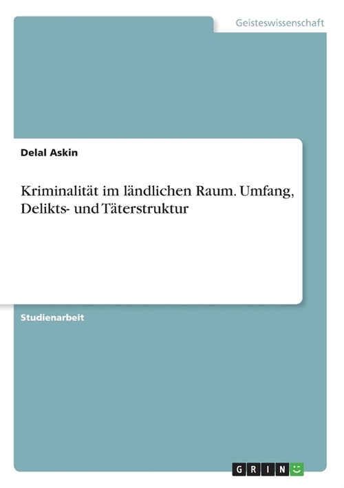 Kriminalit? im l?dlichen Raum. Umfang, Delikts- und T?erstruktur (Paperback)