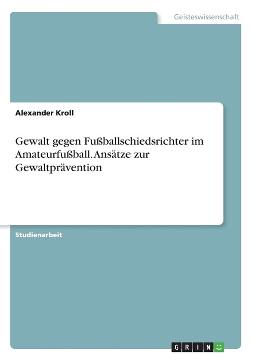 Gewalt gegen Fu?allschiedsrichter im Amateurfu?all. Ans?ze zur Gewaltpr?ention (Paperback)