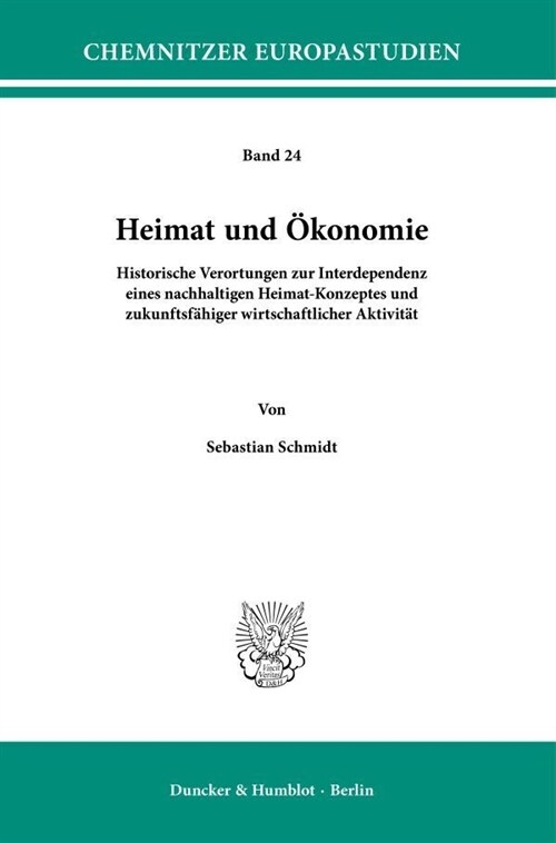 Heimat Und Okonomie: Historische Verortungen Zur Interdependenz Eines Nachhaltigen Heimat-Konzeptes Und Zukunftsfahiger Wirtschaftlicher Ak (Paperback)