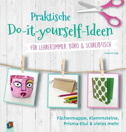 Praktische Do-it-yourself-Ideen fur Lehrerzimmer, Buro & Schreibtisch (Paperback)