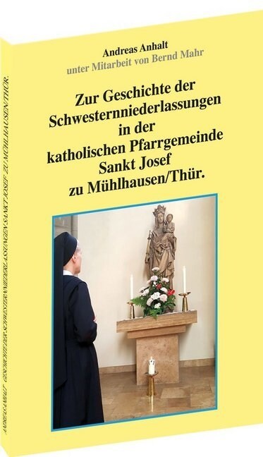 Zur Geschichte der Schwesternniederlassungen in der katholischen Pfarrgemeinde Sankt Josef zu Muhlhausen/Thur. (Paperback)