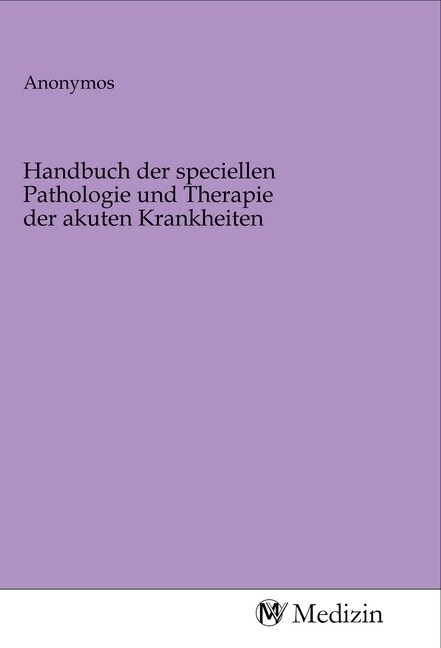 Handbuch der speciellen Pathologie und Therapie der akuten Krankheiten (Paperback)