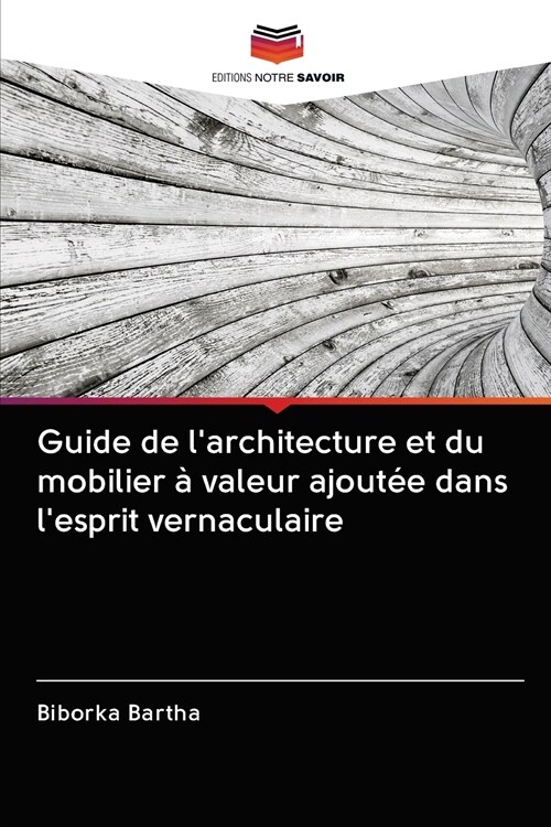 Guide de larchitecture et du mobilier ?valeur ajout? dans lesprit vernaculaire (Paperback)