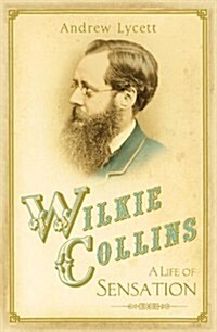 Wilkie Collins: A Life of Sensation (Hardcover)