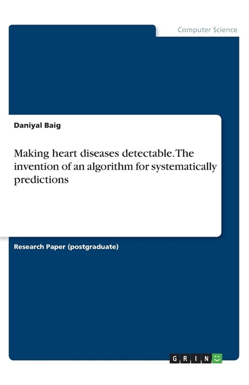 Making heart diseases detectable. The invention of an algorithm for systematically predictions (Paperback)