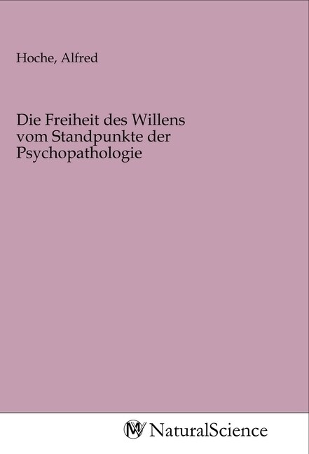 Die Freiheit des Willens vom Standpunkte der Psychopathologie (Paperback)