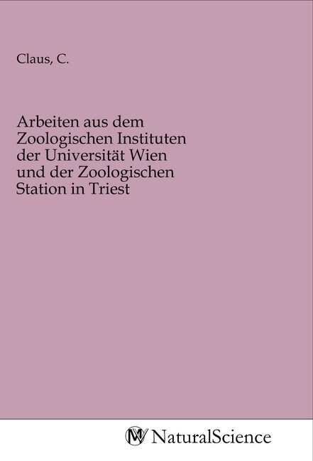 Arbeiten aus dem Zoologischen Instituten der Universitat Wien und der Zoologischen Station in Triest (Paperback)