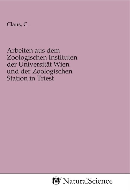 Arbeiten aus dem Zoologischen Instituten der Universitat Wien und der Zoologischen Station in Triest (Paperback)