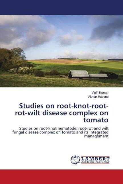 Studies on root-knot-root-rot-wilt disease complex on tomato (Paperback)