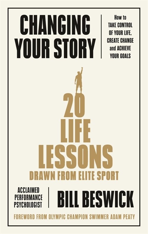 Changing Your Story : How To Take Control Of Your Life, Create Change And Achieve Your Goals (Paperback)