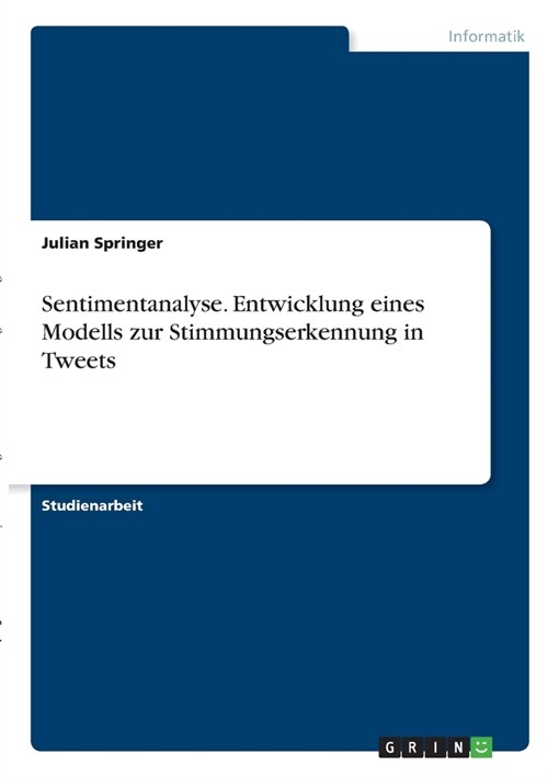 Sentimentanalyse. Entwicklung eines Modells zur Stimmungserkennung in Tweets (Paperback)