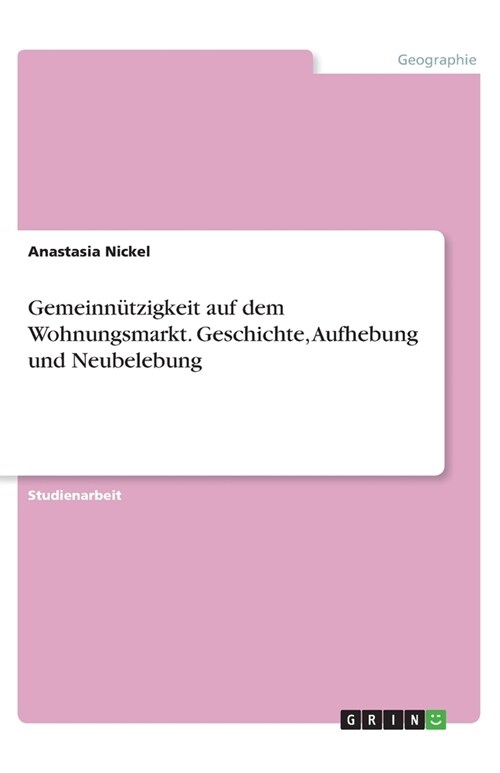 Gemeinnutzigkeit auf dem Wohnungsmarkt. Geschichte, Aufhebung und Neubelebung (Paperback)