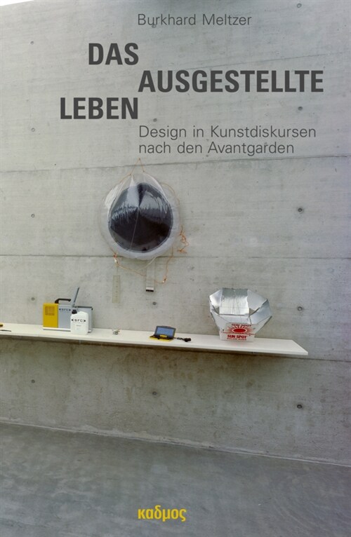 Das ausgestellte Leben. Design in Kunstdiskursen nach den Avantgarden (Paperback)