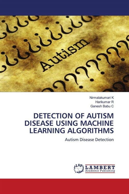DETECTION OF AUTISM DISEASE USING MACHINE LEARNING ALGORITHMS (Paperback)