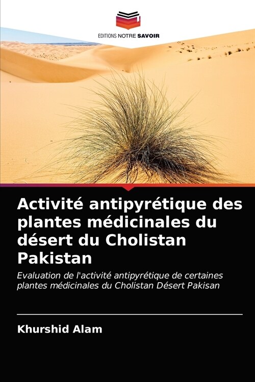 Activit?antipyr?ique des plantes m?icinales du d?ert du Cholistan Pakistan (Paperback)