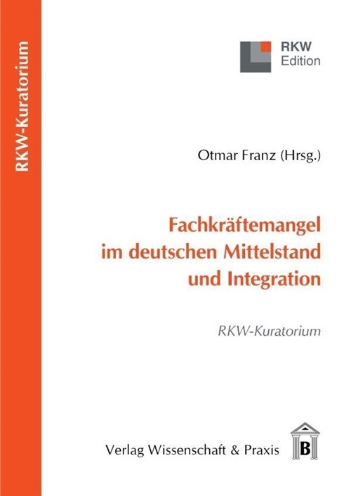Fachkraftemangel Im Deutschen Mittelstand Und Integration: Rwk-Kuratorium (Paperback)