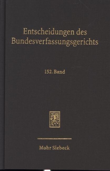 Entscheidungen Des Bundesverfassungsgerichts (Bverfge): Band 152 (Hardcover)
