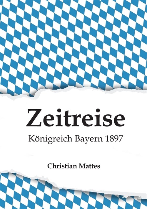 Zeitreise - K?igreich Bayern 1897 (Paperback)