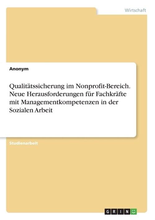 Qualit?ssicherung im Nonprofit-Bereich. Neue Herausforderungen f? Fachkr?te mit Managementkompetenzen in der Sozialen Arbeit (Paperback)