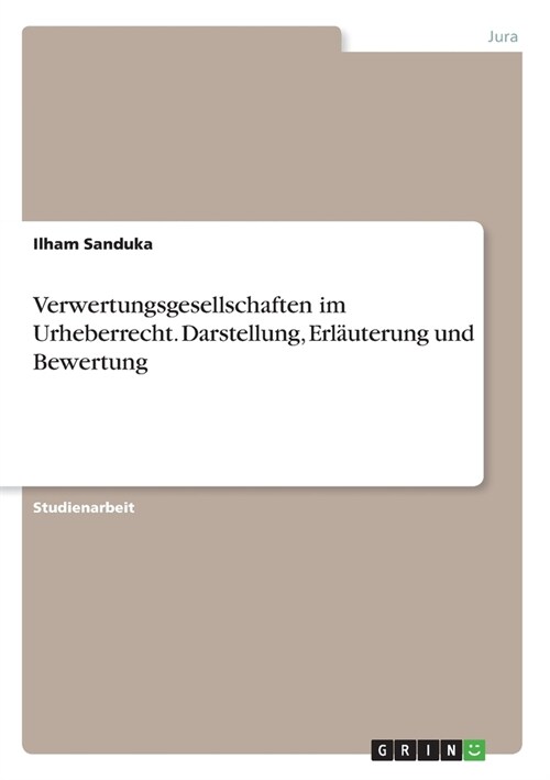 Verwertungsgesellschaften im Urheberrecht. Darstellung, Erl?terung und Bewertung (Paperback)