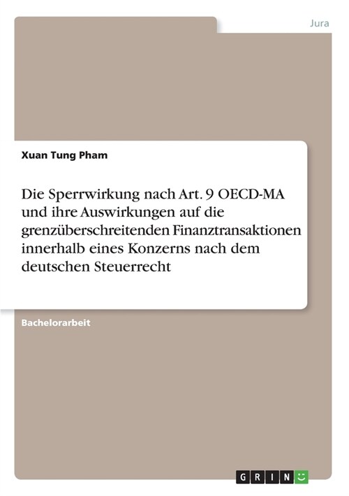 Die Sperrwirkung nach Art. 9 OECD-MA und ihre Auswirkungen auf die grenz?erschreitenden Finanztransaktionen innerhalb eines Konzerns nach dem deutsch (Paperback)