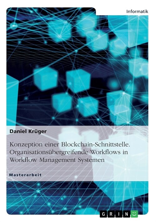Konzeption einer Blockchain-Schnittstelle. Organisations?ergreifende Workflows in Workflow Management Systemen (Paperback)
